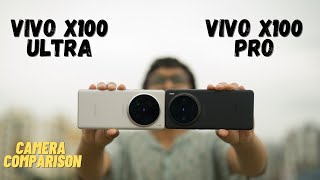 Vivo X100 Pro vs Vivo X100 Ultra  Camera Comparision [upl. by Einhorn]