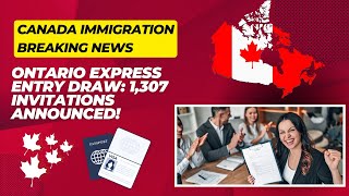 Ontario Express Entry Draw 1307 Invitations Announced [upl. by Minta]