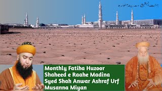 Monthly Fatiha Huzoor Shaheed e Raahe Madina Sayed Shah Anwaar Ashraf Urf Musanna Miyan [upl. by Trbor]