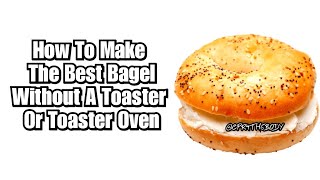 How To Make The Best Bagel With out A Toaster or Toaster Oven [upl. by Melleta437]