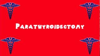 Pronounce Medical Words ― Parathyroidectomy [upl. by Aniaz84]