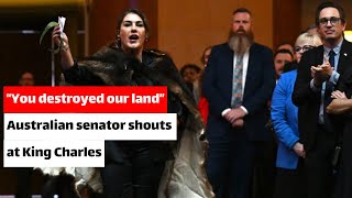 ‘You destroyed our land’ Australian senator shouts at King Charles [upl. by Ahsimek]