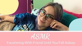 ASMR Facetiming With Friend Until You Fall Asleep  Soft Spoken amp Bedtime Stories [upl. by Liarret]