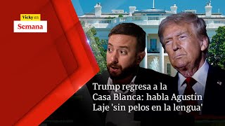 Trump regresa a la Casa Blanca habla Agustín Laje SIN PELOS EN LA LENGUA  Vicky en Semana [upl. by Acinad]