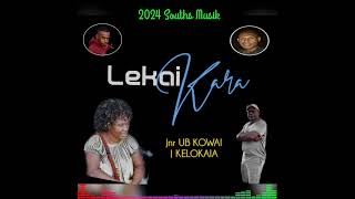 Lekai Kara 2024  Jnr UB Kowai × Kelokaia Rutz Production southsmusic [upl. by Niatsirt]