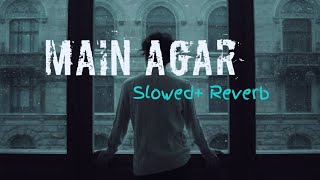 Main Agar Slowed Reverb  Atif Aslam  Tubelight  LoFi Mind [upl. by Ellehcan]