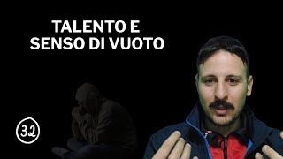 TALENTO E SENSO DI VUOTO 32 [upl. by Aniuqaoj56]