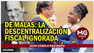 DE MALAS LA DESCENTRALIZACIÓN FISCAL IGNORADA 🛑 Columna Juan Camilo Restrepo [upl. by Romy]