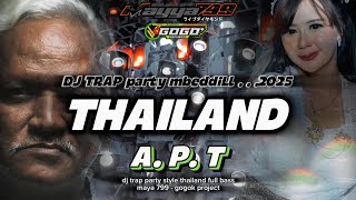 DJ APT THAILAND STYLE TRAP PARTY‼️FULL BASS TERBARU 2025  MAYA 799  GOGOK PROJECT [upl. by Salomone786]