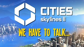 I have some things I need to say about Cities Skylines 2 [upl. by Merilee]