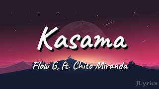 Kasama  Flow G ft Chito Miranda Lyrics [upl. by Aihsatal]