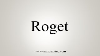 How To Say Roget [upl. by Roseanne]