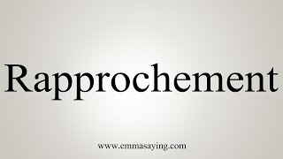 How To Say Rapprochement [upl. by Isbel]