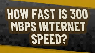 How fast is 300 Mbps Internet speed [upl. by Cadman]