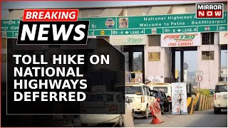 Breaking News  Toll Hike On National Highways Deferred For Two Months Interim Relief To Commuters [upl. by Lirret527]