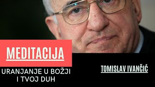 Tomislav Ivančić  Meditacija Uranjanje u Božji i Tvoj Duh [upl. by Nnayelhsa]