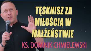 💪ks Dominik Chmielewski 👉Tęsknisz za miłością w małżeństwie👈😇 [upl. by Ranip]