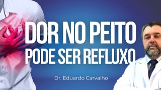 DOR NO PEITO PODE SER REFLUXO  REFLUXO GASTROESOFÁGICO  DR EDUARDO CARVALHO [upl. by Margette]