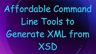 Affordable Command Line Tools to Generate XML from XSD [upl. by Carolee]