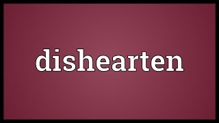 Dishearten Meaning [upl. by Nosilla636]