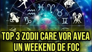 Top 3 Zodii care vor avea un weekend de foc Viața li se dă peste cap [upl. by Fanchon874]