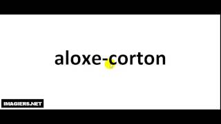 How to pronounce Aloxe Corton [upl. by Desi735]