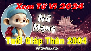 Xem tử vi tuổi Giáp Thân 2004 năm 2024 nữ mạng Vận Hạn  Tài Lộc đầy đủ chi tiết nhất [upl. by Dekeles868]