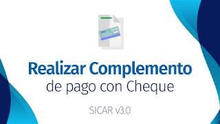 Realizar un Complemento de Pago CFDI con Cheque  SICAR v30   SICARMX [upl. by Arlan]