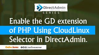 How to Enable the GD extension of PHP using CloudLinux Selector in DirectAdmin [upl. by Wons]