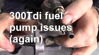 300Tdi fuel pump issues Again [upl. by Atires413]