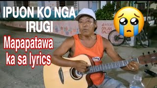 NAG GITARA NA KUMANTA PA ANG GALING KAKAIBANG VERSION  IPUON KO NGA IRUGI ipuonkongairugi [upl. by Dazraf849]