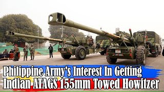 Philippine Armys Interest in Getting Indian ATAGS 155mm Towed Howitzer [upl. by Nothsa]