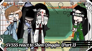 SVSSS react to Shen Qingqiu Part 2  Gacha react [upl. by Ydoj909]