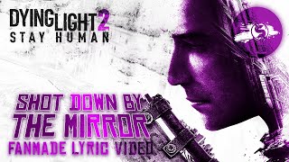 Dying Light 2 Song Shot Down By The Mirror 1st Anniversary Remake  Fanmade Lyric Video v2 [upl. by Gaston]