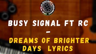 BUSY SIGNAL ft RC  DREAMS OF BRIGHTER DAYS LYRICS Brighter Days Riddim [upl. by Carmelle]