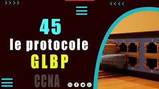 45 Les Protocoles de redondance au premier saut  GLBP [upl. by Crysta]