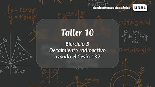 Taller 10 Ejercicio 5 Decaimiento radioactivo usando el Cesio 137 [upl. by Atikehs]