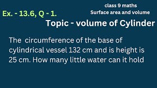 circumference of base of cylindrical vessel is 132cm height 25cm how many litre water can hold [upl. by Meredithe]