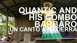 Quantic and his Combo Barbaro  Un Canto A Mi Tierra [upl. by Mccomb]