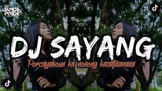 DJ SAYANG  PERCAYAKEUN KA NENENG KOPLO DJ SUNDA VIRAL TIKTOK 2024 [upl. by Lajib]