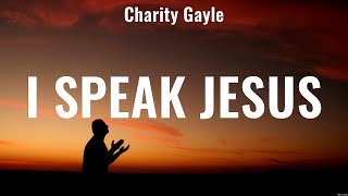 I Speak Jesus  Charity Gayle Lyrics  Do It Again Christ In Me Good Good Father [upl. by Akimyt]