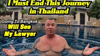 I Need My Lawyer I Must End This Journey Dealing With Thailand Not Trying to Stress Out [upl. by Ydarb]