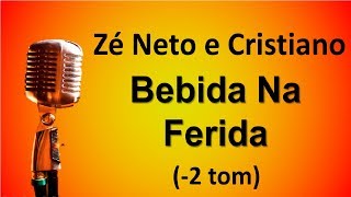 Karaokê Bebida Na Ferida 2 tom  Zé Neto e Cristiano [upl. by Tedmund]