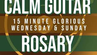 15 Minute Rosary  3  Glorious  Wednesday amp Sunday  CALM GUITAR [upl. by Godding]