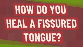 How do you heal a fissured tongue [upl. by Joyann848]