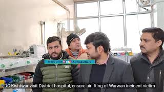 DC Kishtwar visit District hospital ensure airlifting of Warwan incident vctim [upl. by Luar]