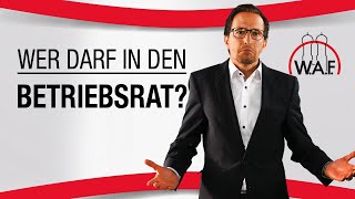 Wer darf in den Betriebsrat Wer ist wählbar  Betriebsrat Video [upl. by Ocker]