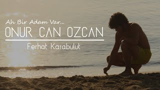 Onur Can Özcan amp Ferhat Karabulut Ah Bir Adam Var Official Video [upl. by Aceissej]