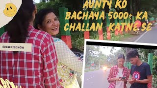 Aunty ko Bachaya 5000₹ Ka Challan Katne se🙃 [upl. by Naujad286]