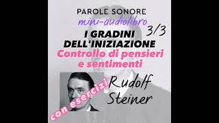 Rudolf Steiner  MINI AUDIOLIBRO  3  I GRADINI DELLINIZIAZIONE Controllo di pensieri e sentimenti [upl. by Billi785]